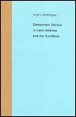 Democratic Politics In Latin America And The Caribbean - Jorge I. Domínguez