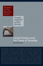 Central America and the Treaty of Versailles: The Peace Conferences of 1919-23 and their Aftermath - Michael Streeter, Alan Sharp