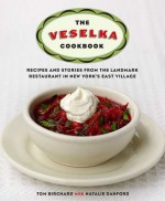 The Veselka Cookbook: Recipes and Stories from the Landmark Restaurant in New York's East Village - Tom Birchard, Natalie Danford