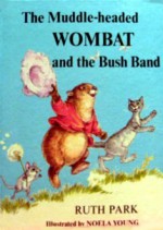 The Muddle-headed Wombat and the Bush Band - Ruth Park, Noela Young