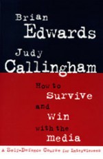 How to Survive and Win With the Media - Brian Edwards, Judy Callingham