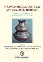 Archaeological, Cultural and Linguistic Heritage: Festschrift Fuer Elisabeth Jerem in Honour of Her 70th Birthday - Peter Anreiter, Eszter Banffy, László Bartosiewicz