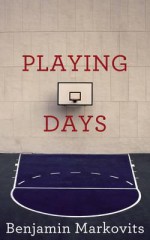 Playing Days - Benjamin Markovits