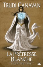 La Prêtresse Blanche (L'Age des Cinq, #1) - Trudi Canavan, Isabelle Troin