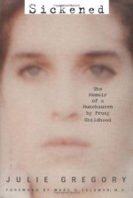 Sickened: The Memoir of a Munchausen by Proxy Childhood - Julie Gregory