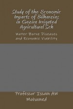 Study of the Economic Impacts of Bilharzias in Gezira Irrigated Agricultural Sch: Water Borne Diseases and Economic Viability - Karen Abbott, Joyce Bean