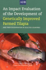 An Impact Evaluation of the Development of Genetically Improved Farmed Tilapia: And Their Dissemination in Selected Countries - Asian Development Bank