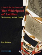 A Search for the Source of the Whirlpool of Artifice: The Cosmology of Giulio Camillo - Kate Robinson