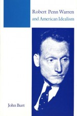 Robert Penn Warren and American Idealism - John Burt