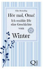 Hor Mal, Oma! Ich Erzahle Dir Eine Geschichte Vom Winter: Wintergeschichten - Elke Braunling