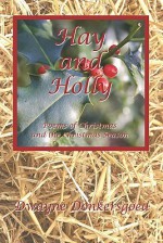 Hay and Holly: Poems of Christmas and the Christmas Season - Dwayne Donkersgoed