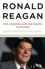 Ronald Reagan: Fate, Freedom, and the Making of History - John Patrick Diggins