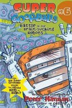 Super Goofballs, Book 6: Battle of the Brain-Sucking Robots - Peter Hannan