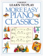 More Easy Piano Classics (Usborne Learn to Play) - Caroline Phipps, Peter Dennis