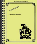 The Charlie Parker Real Book: The Bird Book C Instruments - Charlie Parker