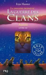 La guerre des clans : la dernière prophétie, Tome 3 : Aurore (Broché) - Erin Hunter, Aude Carlier