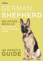 German Shepherd (Collins Dog Owner’s Guide) - Peter Neville, John Bower, Caroline Bower