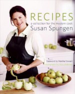 Recipes: A Collection for the Modern Cook - Susan Spungen, Maria Robledo, Martha Stewart