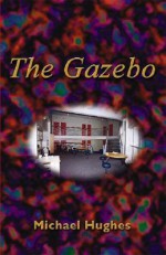 The Gazebo - Michael Hughes