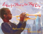 Lookin' for Bird in the Big City - Robert Burleigh, Marek Los