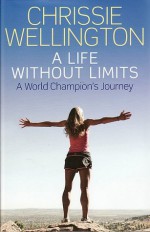 A Life Without Limits: A World Champion's Journey - Chrissie Wellington