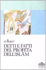 Detti e fatti del profeta dell'Islām - محمد بن إسماعيل البخاري, Virginia Vacca, Sergio Noja, Michele Vallaro, Muhammed bin Ismail Al-Bukhari