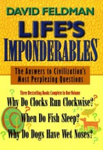 Life's Imponderables: The Answers to Civilization's Most Perplexing Questions (Imponderables Books) - David Feldman