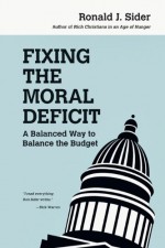 Fixing the Moral Deficit: A Balanced Way to Balance the Budget - Ronald J. Sider