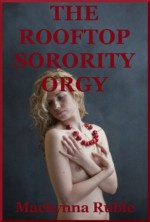 The Rooftop Sorority Orgy: A Hazing Group Sex Erotica Story with First Lesbian Sex - Mackynna Ruble