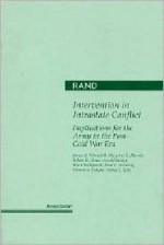 Intervention in Intra-State Conflict: Implications for the Army in the Post-Cold War Era - J Winnefeld, Arnold Kanter, Thomas S. Szayna, Robert D. Howe, Brian Nichiporuk, Margaret C. Harrell, Ashley J. Tellis, Paul S. Steinberg