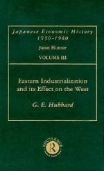 Eastern Industrialization and Its Effect on the West - G. E. Hubbard, Janet Hunter