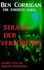 Straße der Verlorenen - 03 (Ben Corrigan - die Endzeit-Saga) (German Edition) - Alfred Wallon, Marten Munsonius