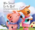 Who Turned Up the Heat?:: Eco-Pig Explains Global Warming - Lisa S. French, Barry Gott