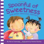 Spoonful of Sweetness: And Other Delicious Manners - Maria Dismondy, Ronnie Rooney