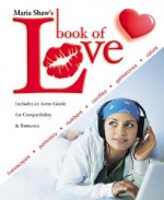 Maria Shaw's Book of Love: Horoscopes, Palmistry, Numbers, Candles, Gemstones & Colors - Maria Shaw