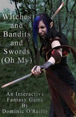 Witches and Bandits and Swords (Oh My) - Dominic O'Reilly