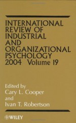 International Review of Industrial and Organizational Psychology, 2004: Volume 19 - Cary L. Cooper, Ivan T. Robertson