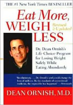 Eat More, Weigh Less: Dr. Dean Ornish's Life Choice Program for Losing Weight Safely While Eating Abundantly - Dean Ornish