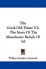 Good Old Times V2 - William Harrison Ainsworth