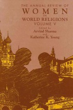 Annual Review-V5-Women World Religion: Volume V - Arvind Sharma, Katherine K. Young