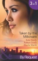 Taken by the Millionaire (Mills & Boon By Request) (Taken by the Millionaire - Book 10) - Kate Hardy, Robyn Grady, Nicola Marsh