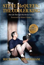 Steve McQueen: The Cooler King - His Life Through His Movie Career - Richard Sydenham, Robert Vaughn