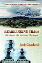 Rearranging Chaos: The Marine, the Wife, and the Ensign - Jack Geasland