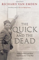 The Quick and the Dead: Fallen Soldiers and Their Families in the Great War - Richard Van Emden