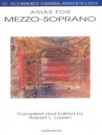 Arias for Mezzo-Soprano: G. Schirmer Opera Anthology - Robert L. Larsen