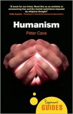 Humanism: A Beginner's Guide - Peter Leslie Cave