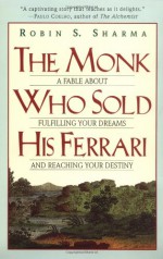 The Monk Who Sold His Ferrari: A Fable About Fulfilling Your Dreams & Reaching Your Destiny - Robin S. Sharma