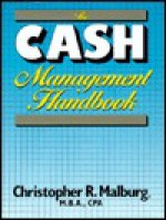 The Cash Management Handbook - Christopher R. Malburg