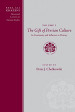 Reza Ali Khazeni Memorial Lectures in Iranian Studies: Volume One, The Gift of Persian Culture: Its Continuity and Influence in History - Peter J. Chelkowski