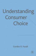 Understanding Consumer Choice - Gordon R. Foxall